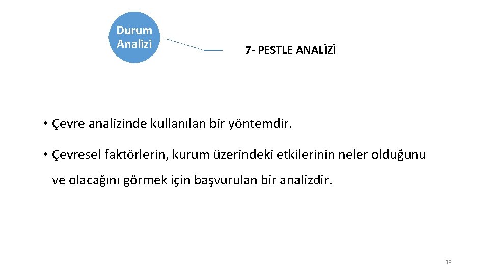 Durum Analizi 7 - PESTLE ANALİZİ • Çevre analizinde kullanılan bir yöntemdir. • Çevresel