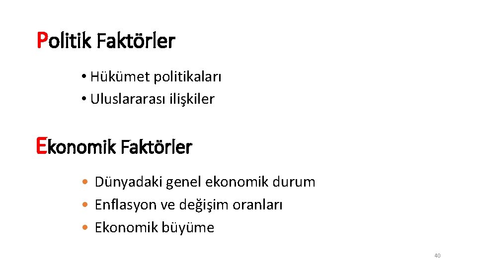 Politik Faktörler • Hükümet politikaları • Uluslararası ilişkiler Ekonomik Faktörler • Dünyadaki genel ekonomik