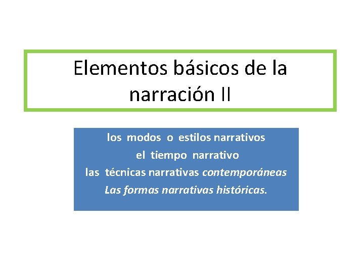 Elementos básicos de la narración II los modos o estilos narrativos el tiempo narrativo