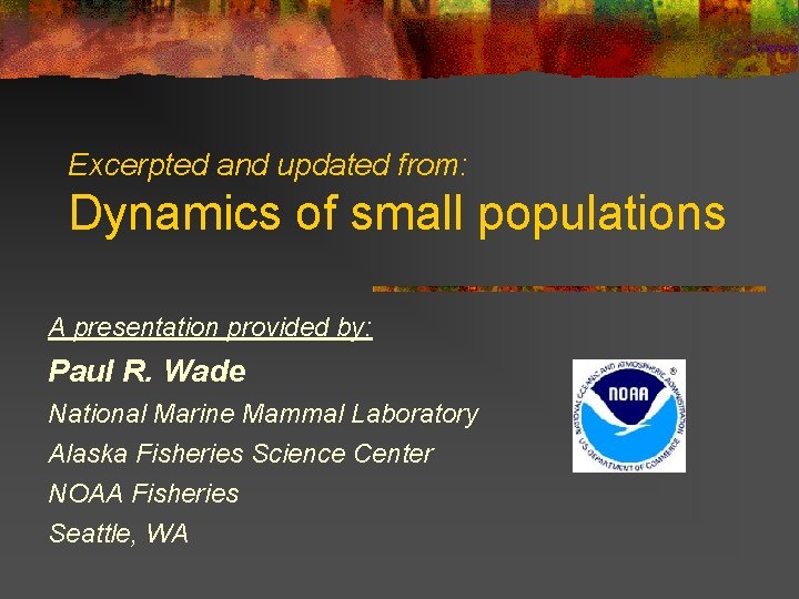 Excerpted and updated from: Dynamics of small populations A presentation provided by: Paul R.