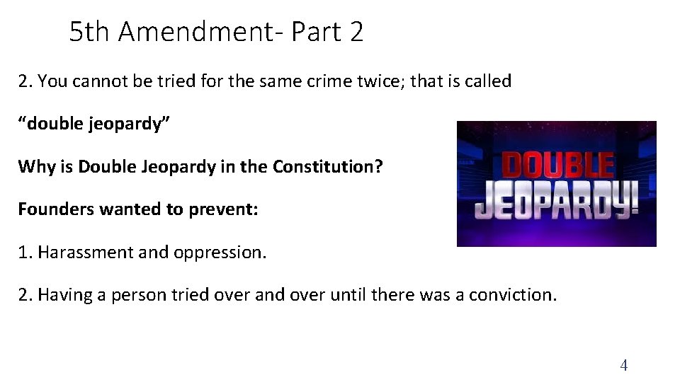 5 th Amendment- Part 2 2. You cannot be tried for the same crime