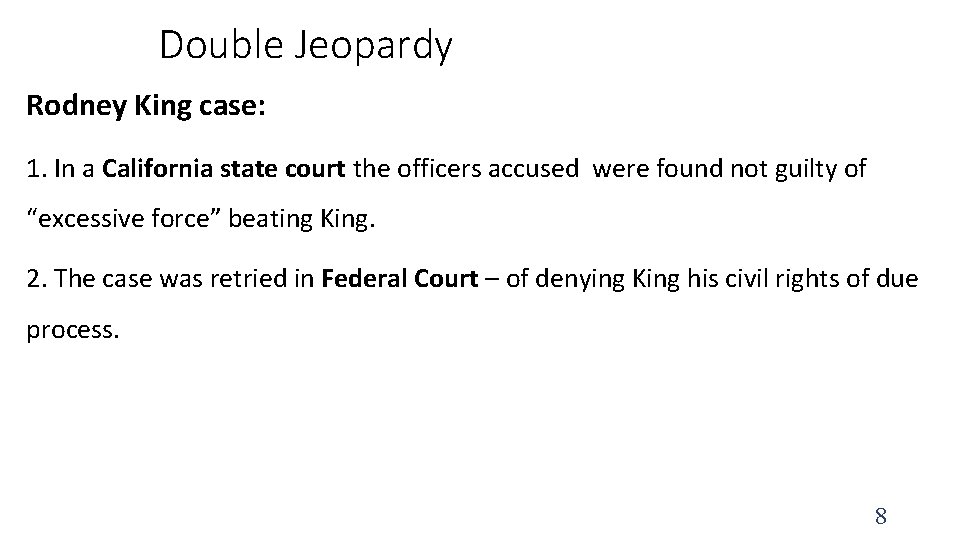 Double Jeopardy Rodney King case: 1. In a California state court the officers accused