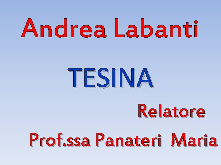 Andrea Labanti TESINA Relatore Prof. ssa Panateri Maria 