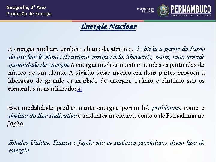 Geografia, 3° Ano Produção de Energia Nuclear A energia nuclear, também chamada atômica, é