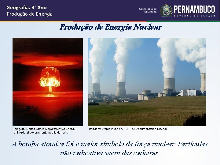 Geografia, 3° Ano Produção de Energia Nuclear Imagem: United States Department of Energy U.