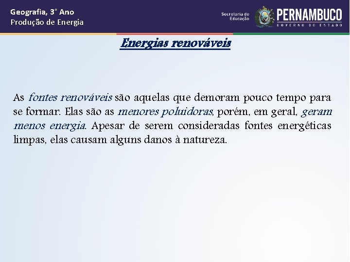 Geografia, 3° Ano Produção de Energias renováveis As fontes renováveis são aquelas que demoram