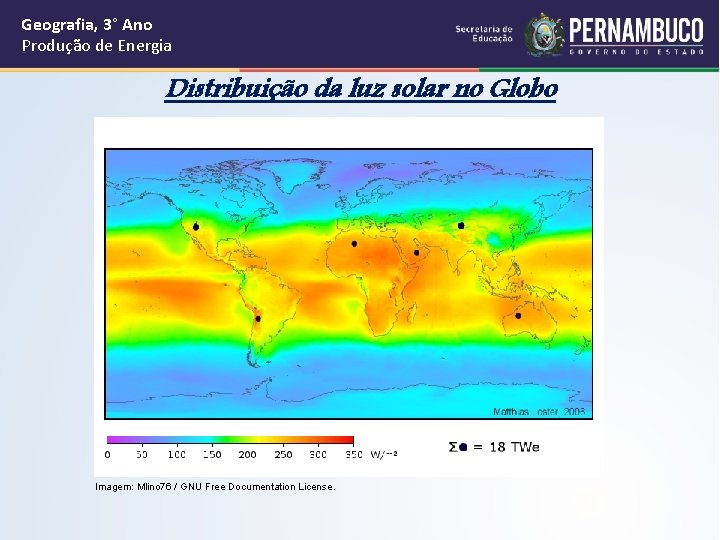 Geografia, 3° Ano Produção de Energia Distribuição da luz solar no Globo Imagem: Mlino