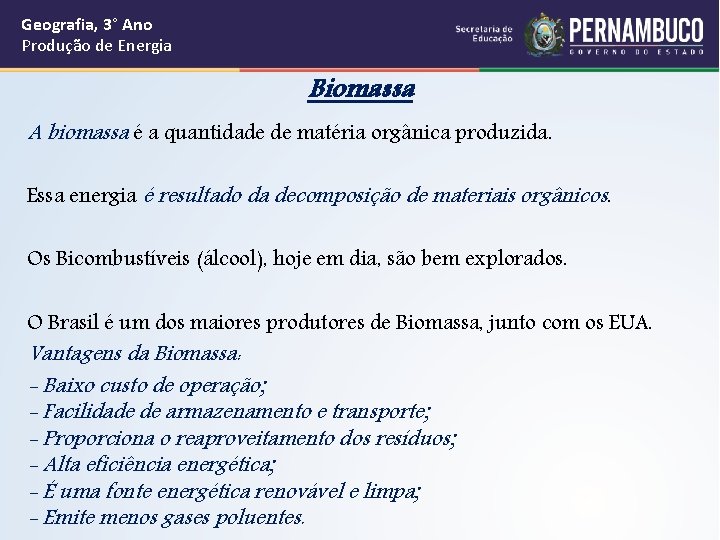 Geografia, 3° Ano Produção de Energia Biomassa A biomassa é a quantidade de matéria