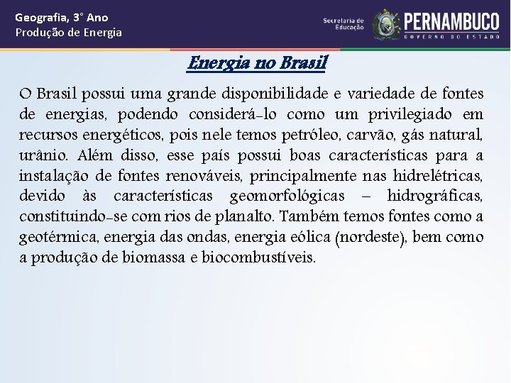 Geografia, 3° Ano Produção de Energia no Brasil O Brasil possui uma grande disponibilidade