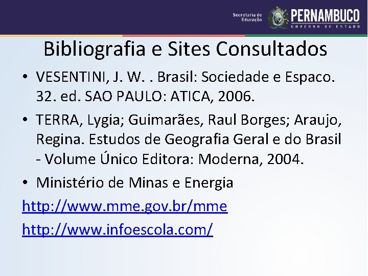 Bibliografia e Sites Consultados • VESENTINI, J. W. . Brasil: Sociedade e Espaco. 32.