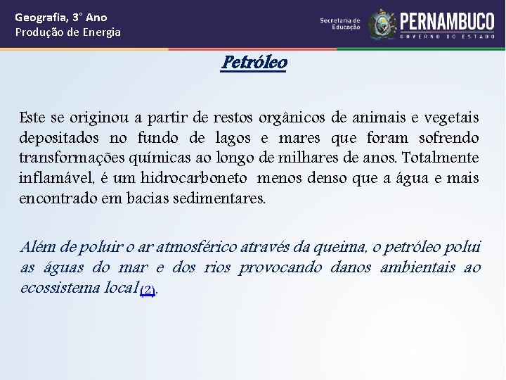 Geografia, 3° Ano Produção de Energia Petróleo Este se originou a partir de restos