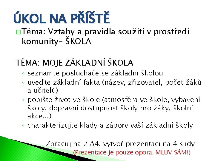 ÚKOL NA PŘÍŠTĚ � Téma: Vztahy a pravidla soužití v prostředí komunity- ŠKOLA TÉMA: