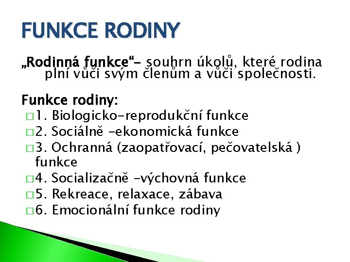 FUNKCE RODINY „Rodinná funkce“- souhrn úkolů, které rodina plní vůči svým členům a vůči