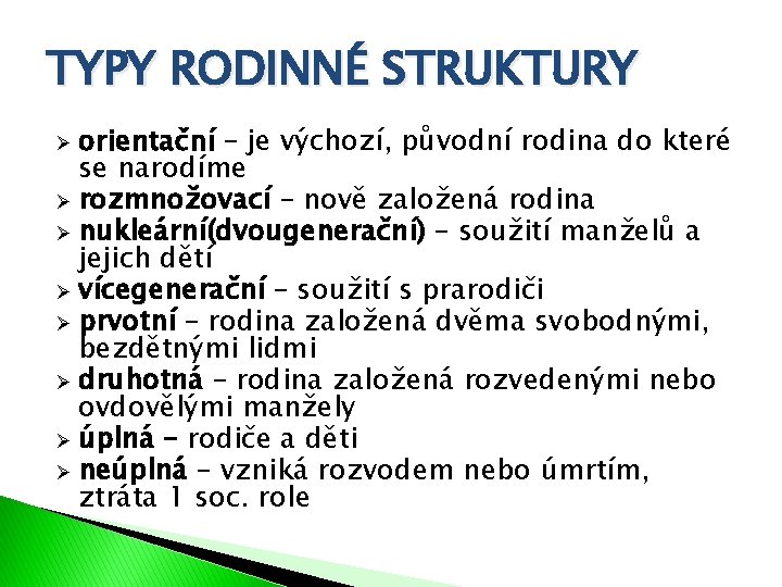 TYPY RODINNÉ STRUKTURY orientační – je výchozí, původní rodina do které se narodíme Ø