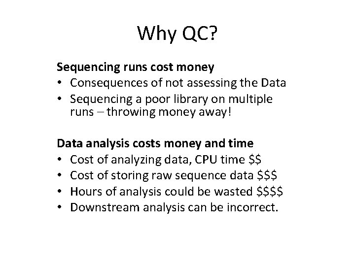 Why QC? Sequencing runs cost money • Consequences of not assessing the Data •