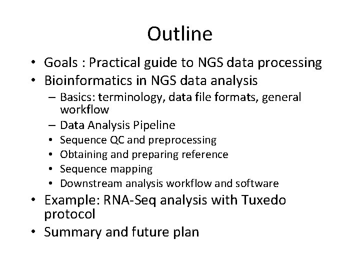 Outline • Goals : Practical guide to NGS data processing • Bioinformatics in NGS