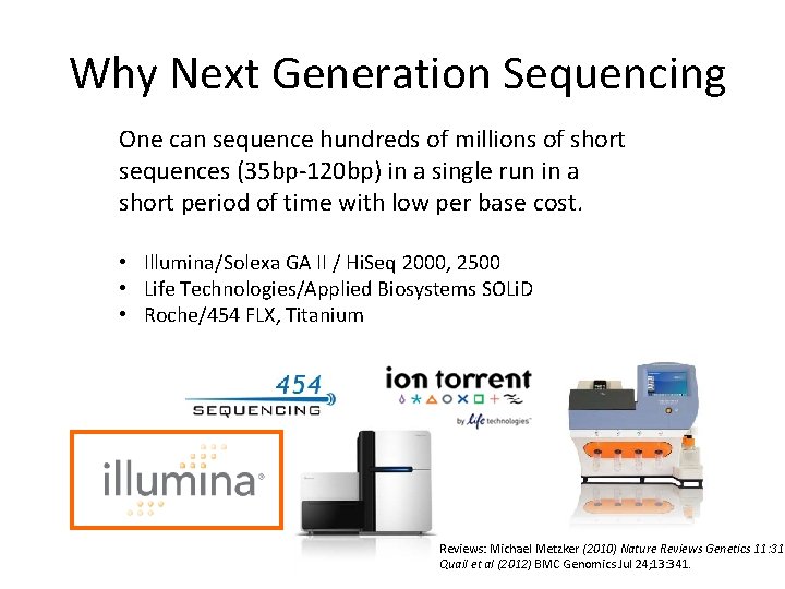 Why Next Generation Sequencing One can sequence hundreds of millions of short sequences (35