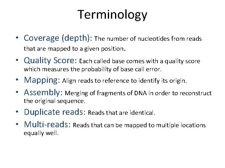 Terminology • Coverage (depth): The number of nucleotides from reads that are mapped to