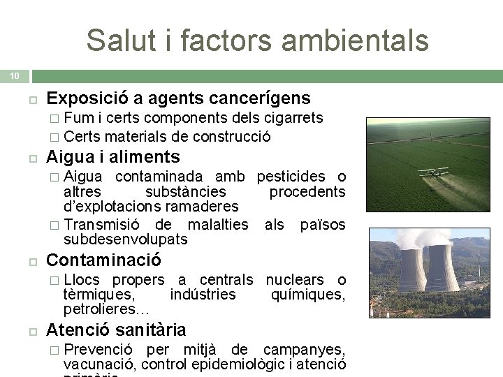 Salut i factors ambientals 10 Exposició a agents cancerígens Fum i certs components dels