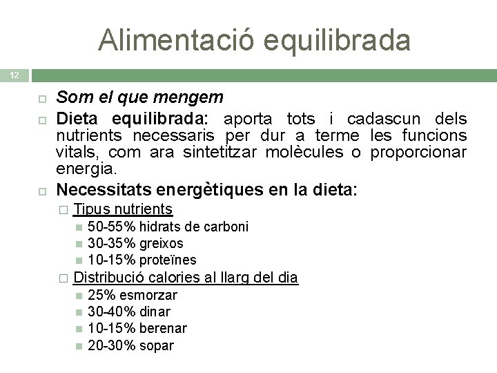 Alimentació equilibrada 12 Som el que mengem Dieta equilibrada: aporta tots i cadascun dels