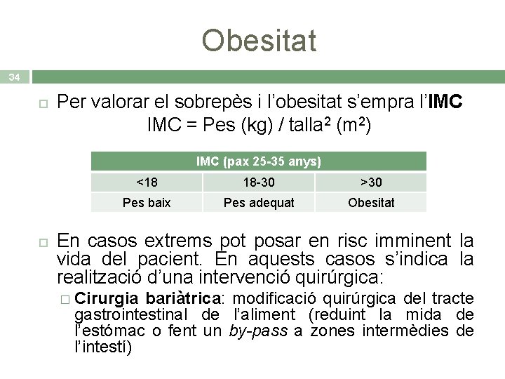 Obesitat 34 Per valorar el sobrepès i l’obesitat s’empra l’IMC = Pes (kg) /