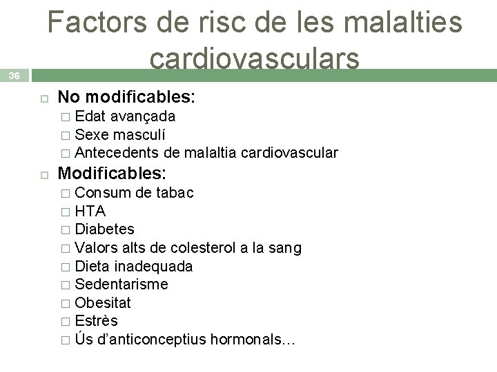 36 Factors de risc de les malalties cardiovasculars No modificables: Edat avançada � Sexe