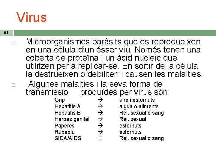 Virus 51 Microorganismes paràsits que es reprodueixen en una cèlula d’un ésser viu. Només