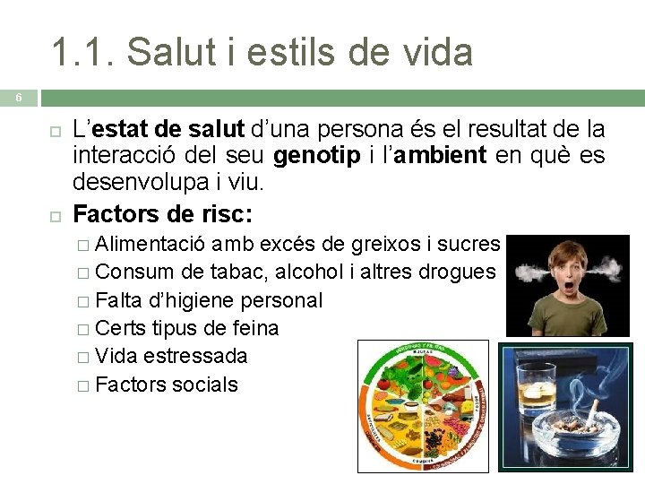 1. 1. Salut i estils de vida 6 L’estat de salut d’una persona és