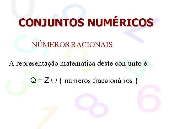 CONJUNTOS NUMÉRICOS NÚMEROS RACIONAIS A representação matemática deste conjunto é: Q = Z {