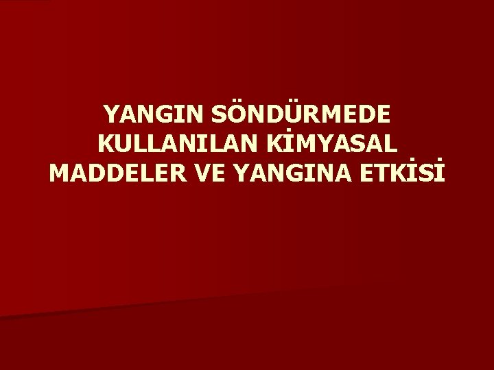 YANGIN SÖNDÜRMEDE KULLANILAN KİMYASAL MADDELER VE YANGINA ETKİSİ 