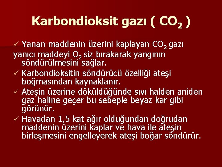 Karbondioksit gazı ( CO 2 ) Yanan maddenin üzerini kaplayan CO 2 gazı yanıcı