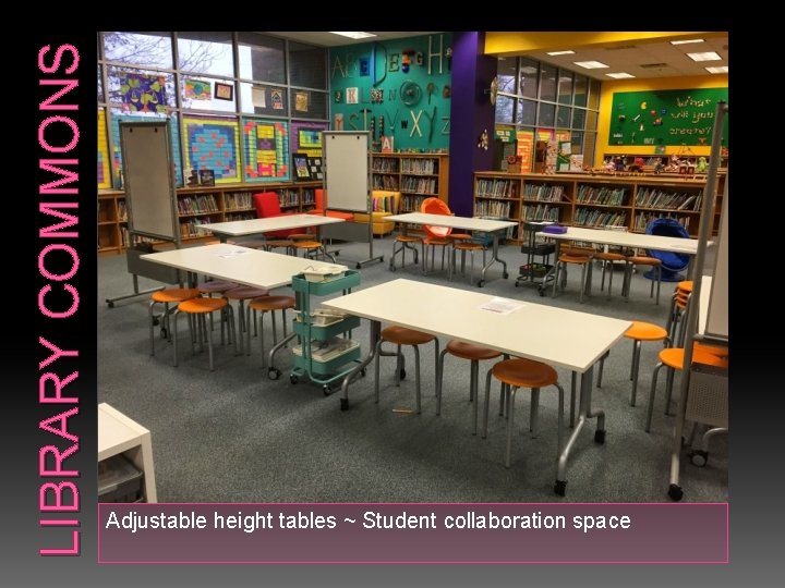 LIBRARY COMMONS Adjustable height tables ~ Student collaboration space 