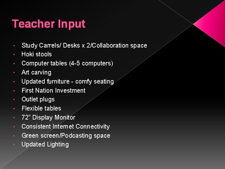 Teacher Input • • • Study Carrels/ Desks x 2/Collaboration space Hoki stools Computer