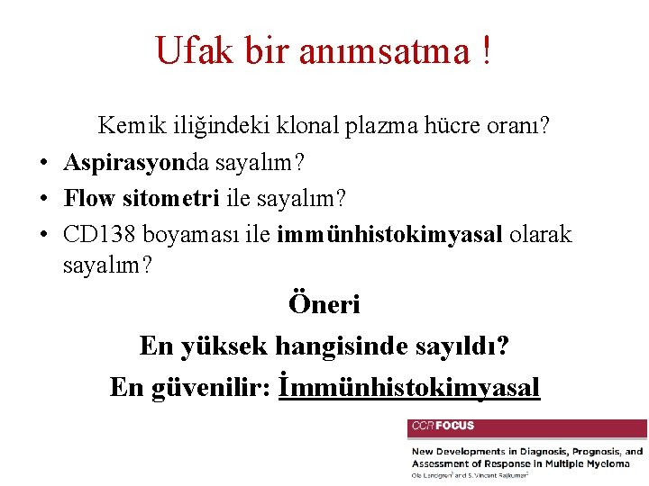 Ufak bir anımsatma ! Kemik iliğindeki klonal plazma hücre oranı? • Aspirasyonda sayalım? •