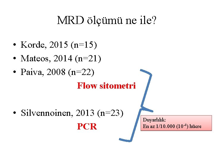 MRD ölçümü ne ile? • Korde, 2015 (n=15) • Mateos, 2014 (n=21) • Paiva,