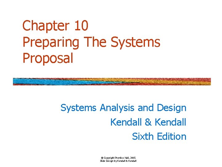 Chapter 10 Preparing The Systems Proposal Systems Analysis and Design Kendall & Kendall Sixth