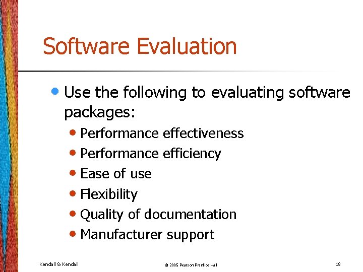 Software Evaluation • Use the following to evaluating software packages: • Performance effectiveness •