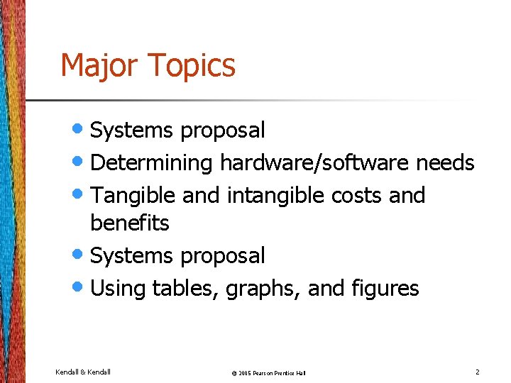 Major Topics • Systems proposal • Determining hardware/software needs • Tangible and intangible costs