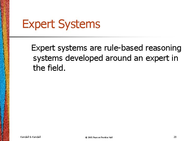 Expert Systems Expert systems are rule-based reasoning systems developed around an expert in the