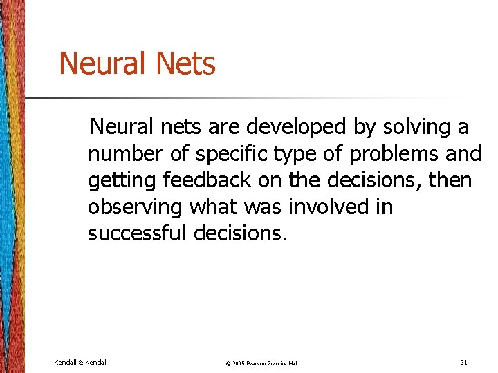 Neural Nets Neural nets are developed by solving a number of specific type of