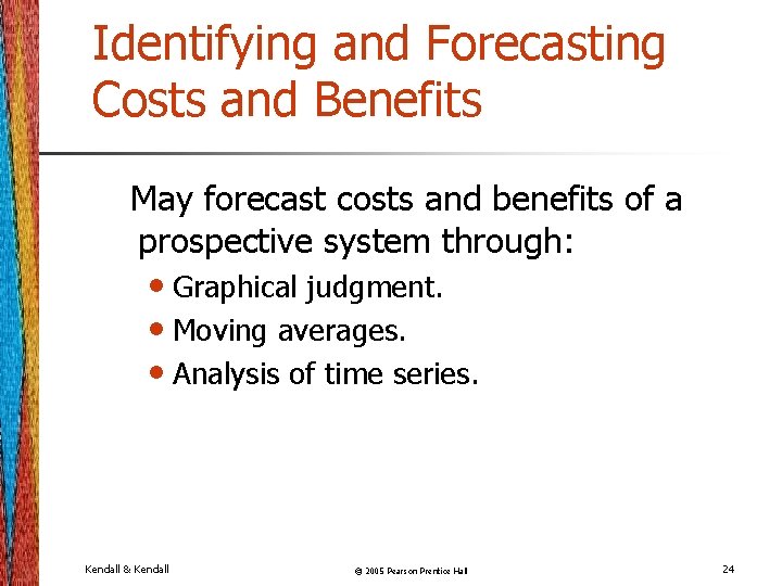 Identifying and Forecasting Costs and Benefits May forecast costs and benefits of a prospective