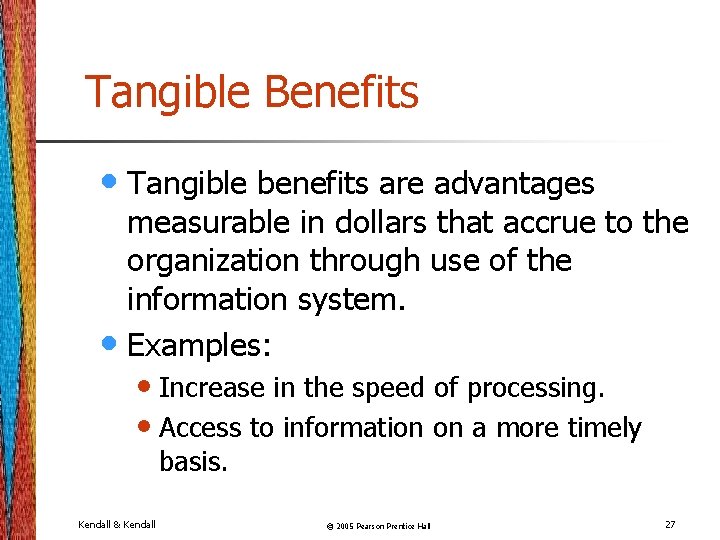 Tangible Benefits • Tangible benefits are advantages measurable in dollars that accrue to the