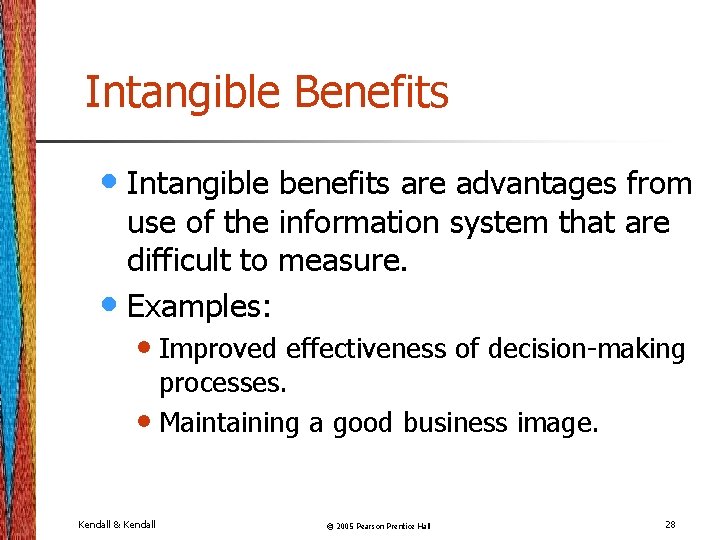 Intangible Benefits • Intangible benefits are advantages from use of the information system that