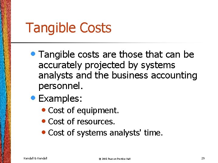 Tangible Costs • Tangible costs are those that can be accurately projected by systems