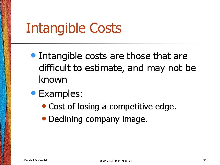 Intangible Costs • Intangible costs are those that are difficult to estimate, and may