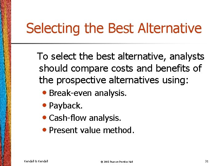 Selecting the Best Alternative To select the best alternative, analysts should compare costs and