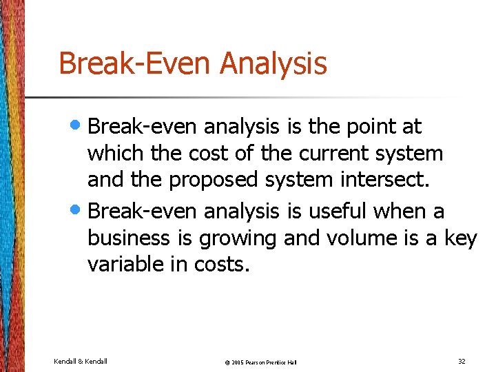 Break-Even Analysis • Break-even analysis is the point at which the cost of the