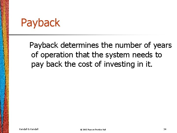 Payback determines the number of years of operation that the system needs to pay