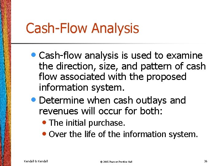 Cash-Flow Analysis • Cash-flow analysis is used to examine the direction, size, and pattern