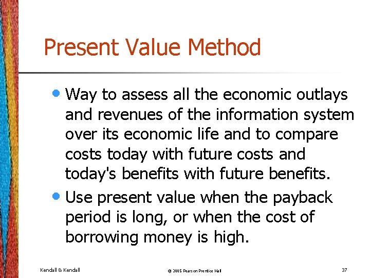 Present Value Method • Way to assess all the economic outlays and revenues of